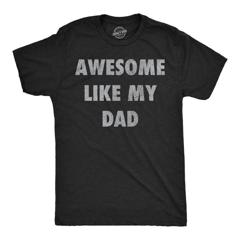 Awesome Like My Dad Men's T Shirt