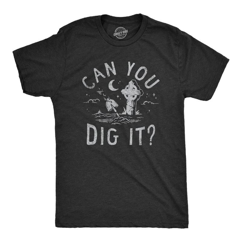 Can You Dig It Men's T Shirt