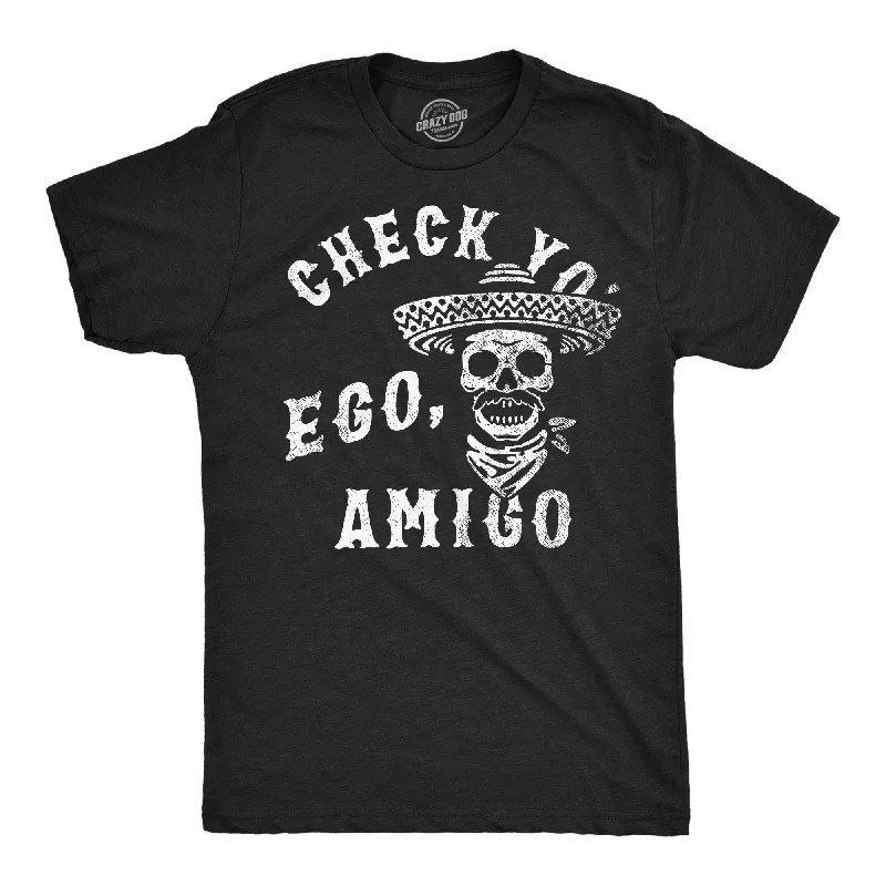 Check Yo Ego Amigo Men's T Shirt