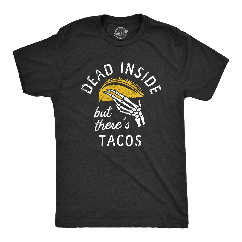 Dead Inside But Theres Tacos Men's T Shirt