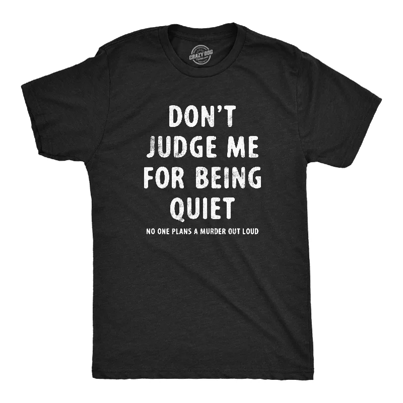 Dont Judge Me For Being Quiet Men's T Shirt