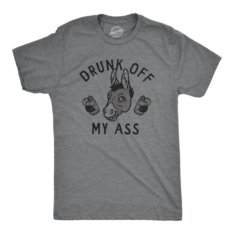 Drunk Off My Ass Men's T Shirt