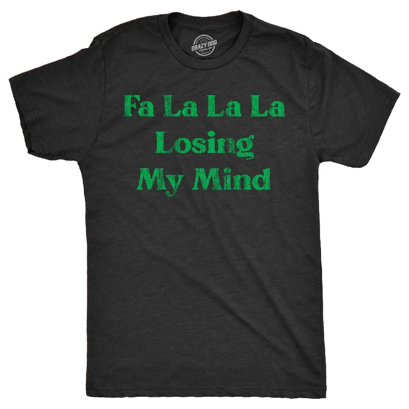 Fa La La La Losing My Mind Men's T Shirt