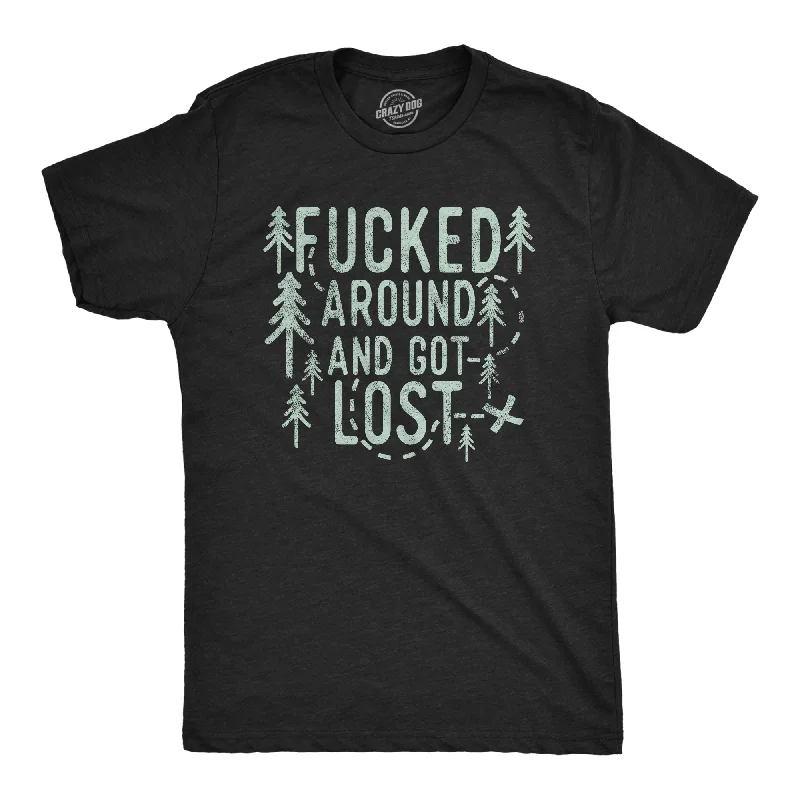 Fucked Around And Got Lost Men's T Shirt