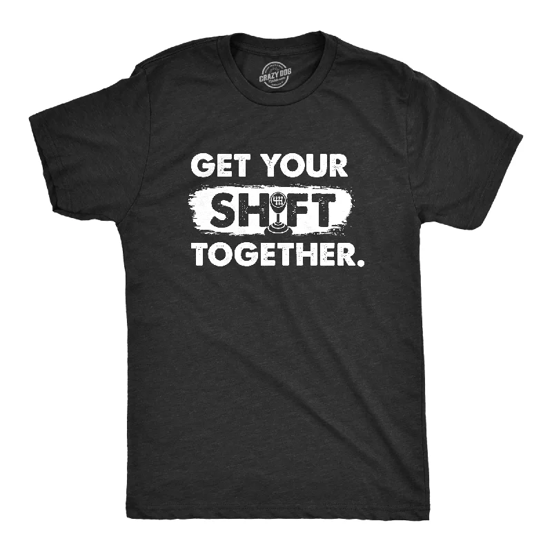 Get Your Shift Together Men's T Shirt