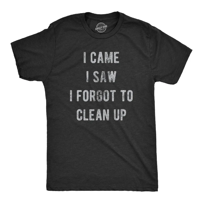 I Came I Saw I Forgot To Clean Up Men's T Shirt