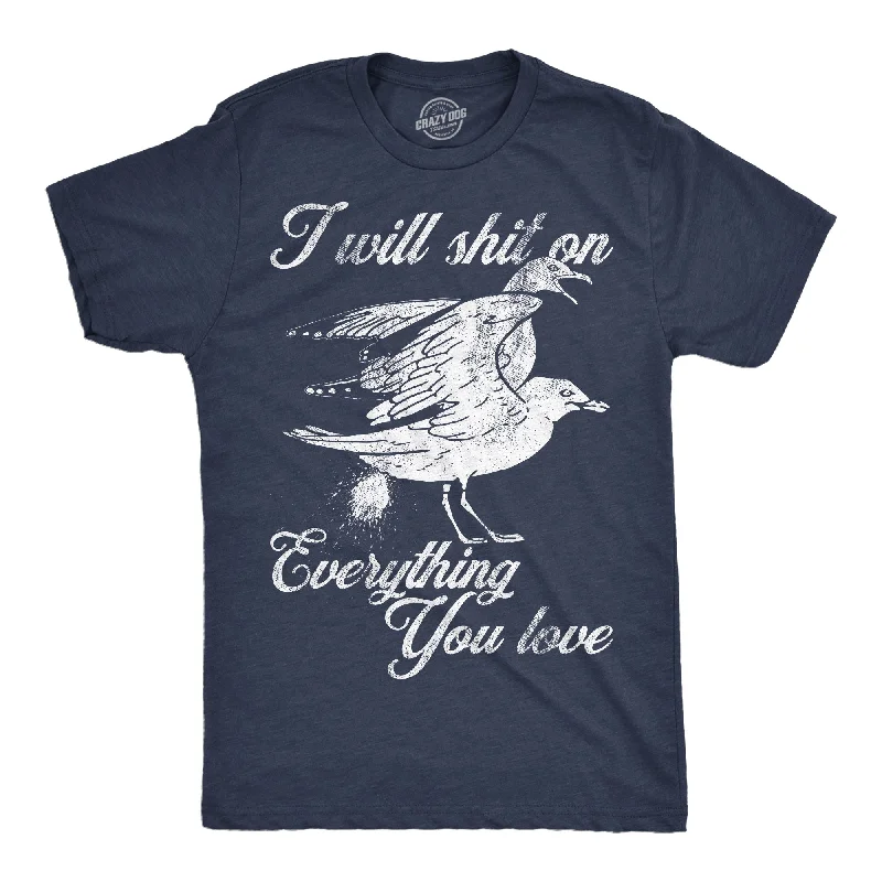 I Will Shit On Everything You Love Men's T Shirt