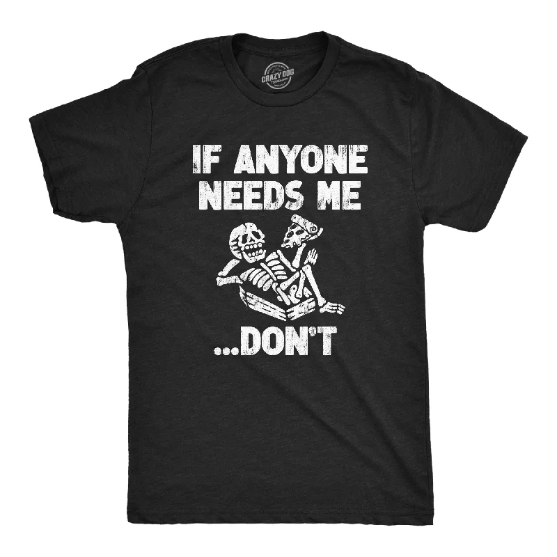 If Anyone Needs Me Dont Men's T Shirt