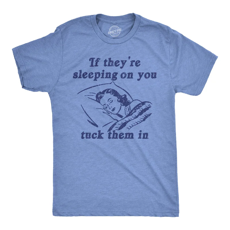 If Theyre Sleeping On You Tuck Them In Men's T Shirt