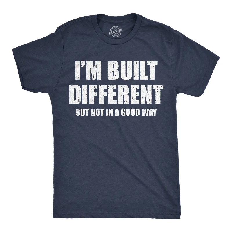 Im Built Different But Not In A Good Way Men's T Shirt