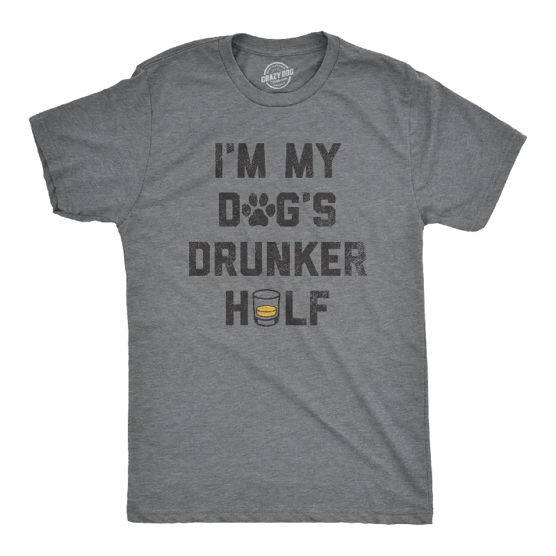 Im My Dogs Drunker Half Men's T Shirt