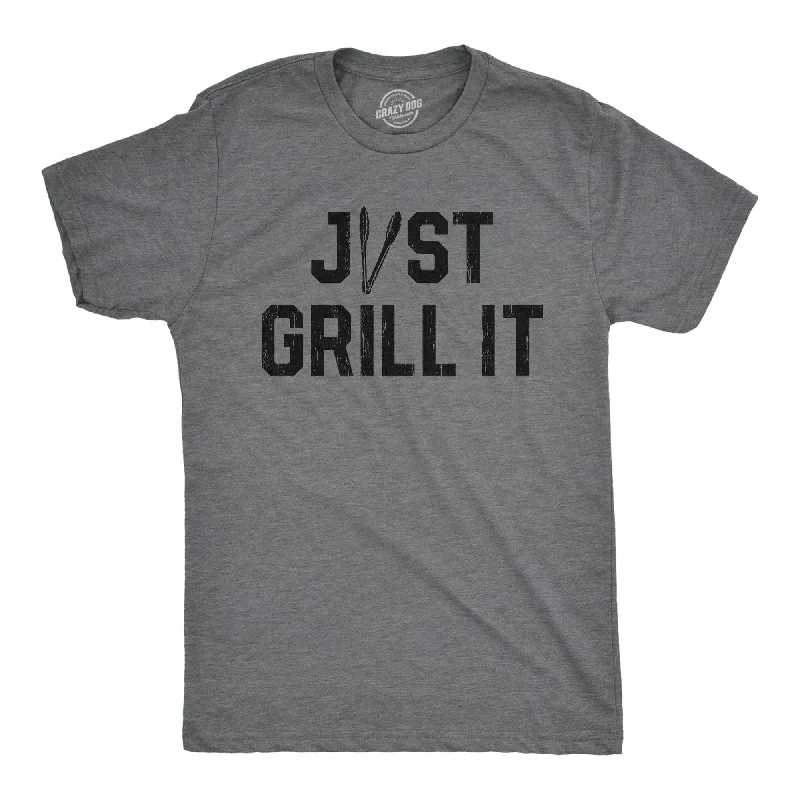 Just Grill It Men's T Shirt