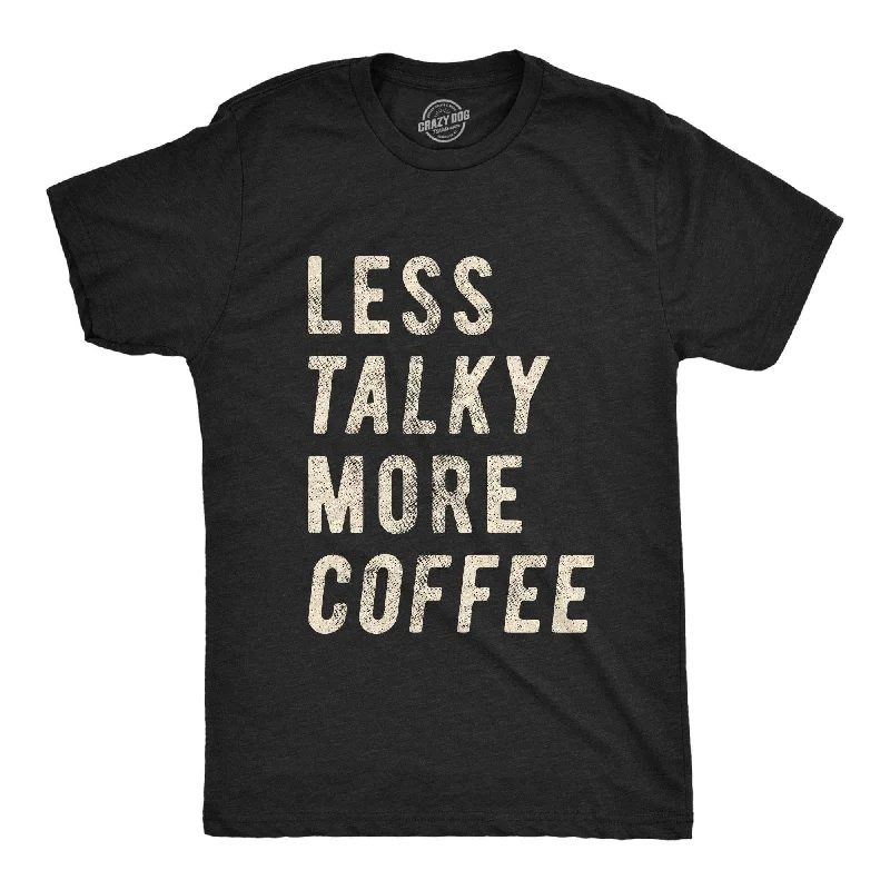 Less Talky More Coffee Men's T Shirt