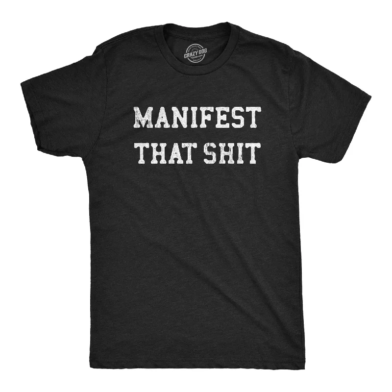 Manifest That Shit Men's T Shirt