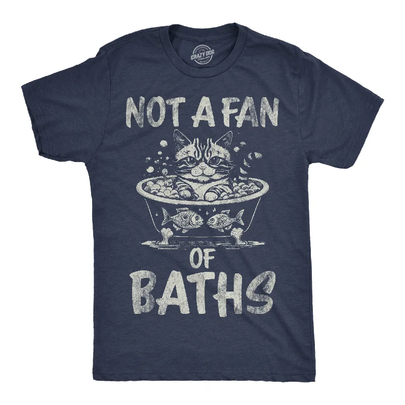 Not A Fan OF Baths Men's T Shirt