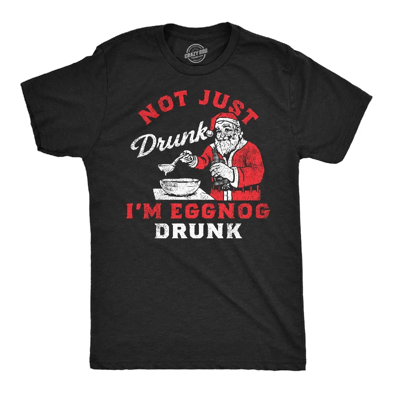 Not Just Drunk Eggnog Drunk Men's T Shirt