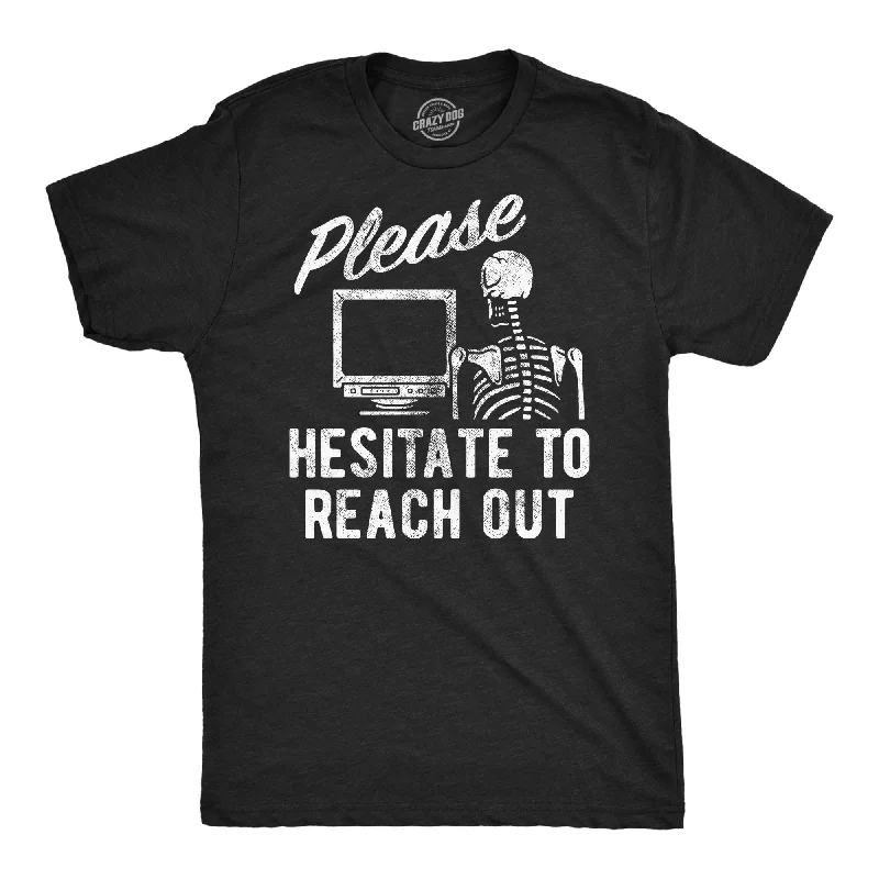 Please Hesitate To Reach Out Men's T Shirt