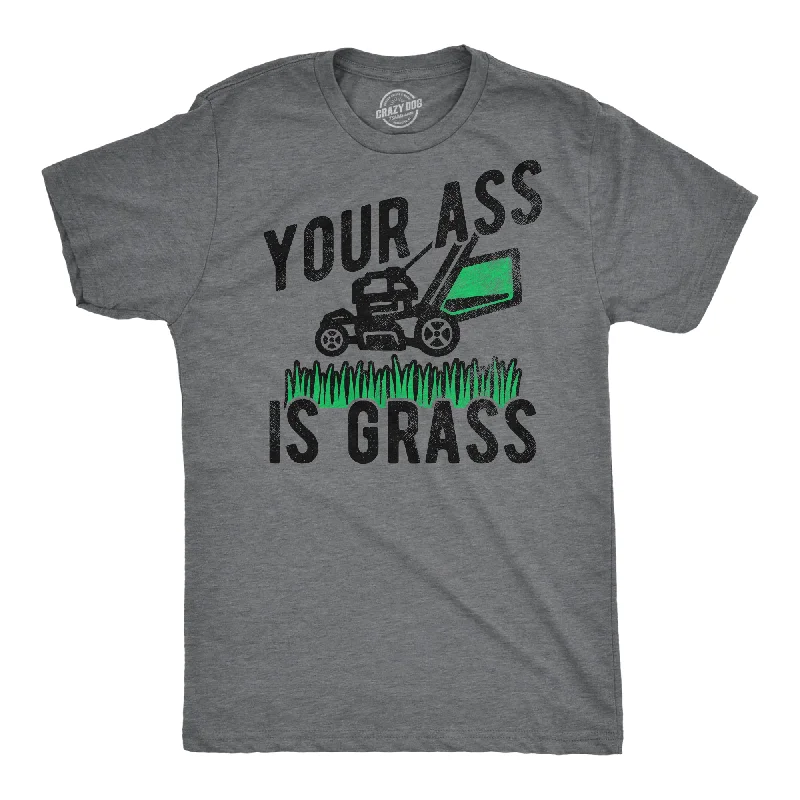 Your Ass Is Grass Men's T Shirt