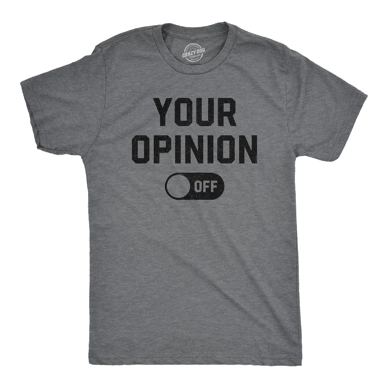 Your Opinion Off Men's T Shirt