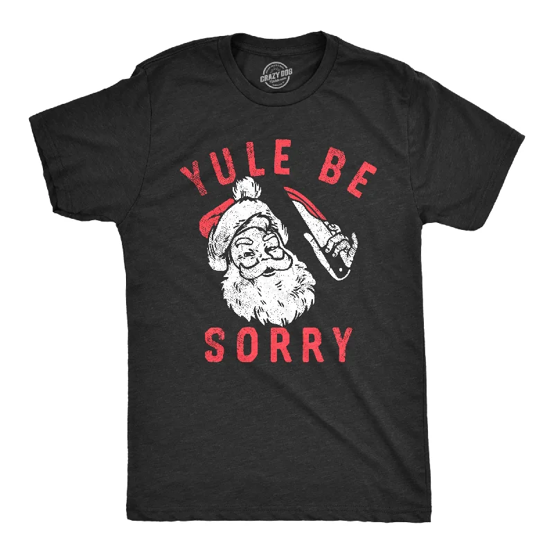 Yule Be Sorry Men's T Shirt